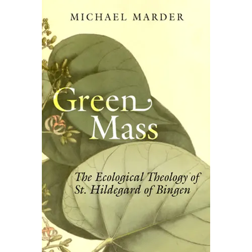 Green Mass: The Ecological Theology of St. Hildegard of Bingen - Paperback