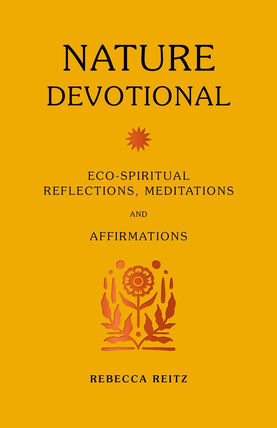 Nature Devotional: Eco-Spiritual Reflections, Meditations an