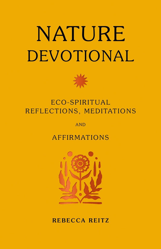 Nature Devotional: Eco-Spiritual Reflections, Meditations an